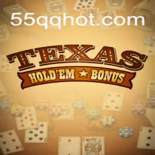 Descubra o Emocionante Mundo do TexasHoldemBonus e a Estratégia 55QQ